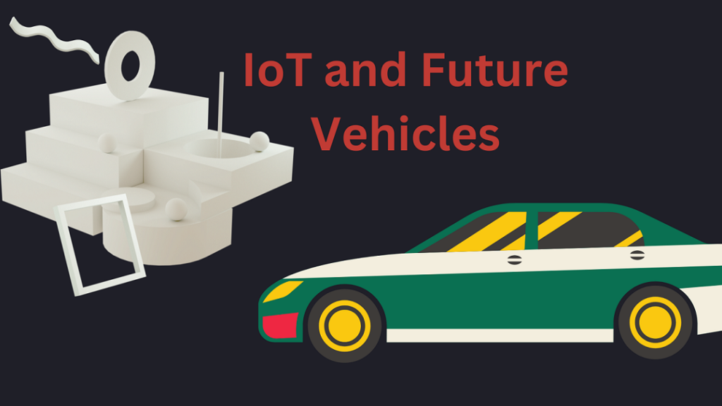 IoT and Future Vehicles